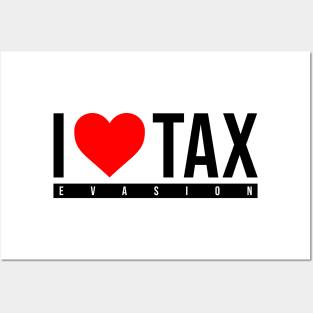 i love tax evasion Posters and Art